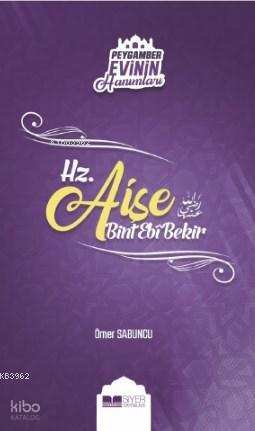  Hz Aişe Bint Ebi Bekir Peygamber Evinin Hanımları 2 | Ömer Sabuncu | Muhammed Ali Alioğlu | Muhammed Onur Özçelikçi | Adnan Demircan | Ömer Sabuncu | Siyer Yayınları | 9786057558893 | 