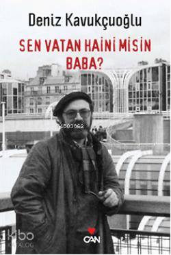  Sen Vatan Haini Misin Baba | Deniz Kavukçuoğlu | Can Yayınları | 9789750709302 | 