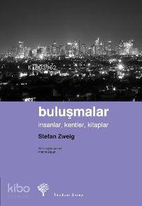  Buluşmalar İnsanlar Kentler Kitaplar | Buluşmalar İnsanlar Kentler Kitaplar | Friderike Zweig | Stefan Zweig | Ahmet Arpad | Yordam Kitap | 9789944122368 