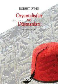  Oryantalistler ve Düşmanları | Oryantalistler ve Düşmanları | Robert Irwin | Bahar Tırnakçı | Yapı Kredi Yayınları ( YKY ) | 9789750814716 