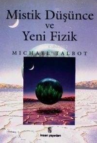  Mistik Düşünce ve Yeni Fizik | Michael Talbot | Selahatin Kurtay | İnsan Yayınları | 9789755740423 | 