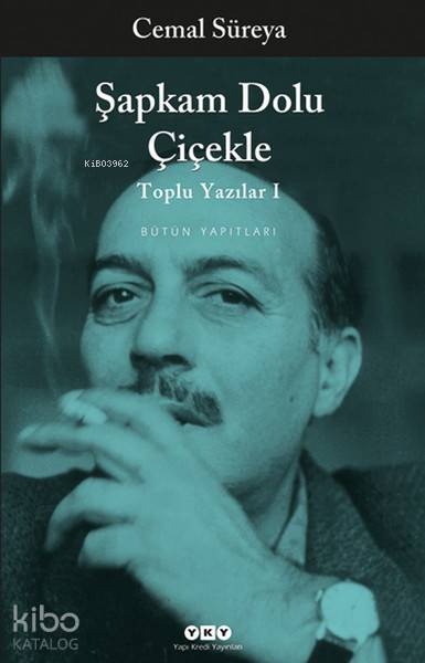  Toplu Yazılar I Şapkam Dolu Çiçekle ve Şiir Üzerine Yazılar | Cemal Süreya | Selahattin Özpalabıyıklar | Nahide Dikel | Selahattin Özpalabıyıklar | Yapı Kredi Yayınları ( YKY ) | 9789750801815 | 