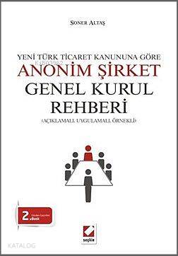  Anonim Şirket Genel Kurul Rehberi Açıklamalı Uygulamalı Örnekli | Anonim Şirket Genel Kurul Rehberi Açıklamalı Uygulamalı Örnekli | Soner Altaş | Seçkin Yayıncılık | 9789750228544 