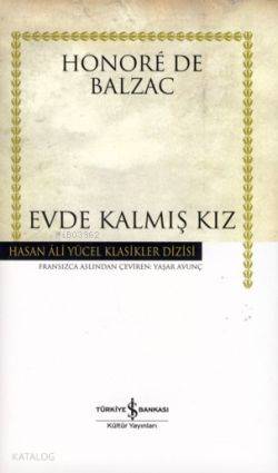  Evde Kalmış Kız (Ciltli) | Evde Kalmış Kız (Ciltli) | Honore De Balzac | Yaşar Avunç | Türkiye İş Bankası Kültür Yayınları | 9789944883320 