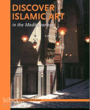  Discover Islamic Art in the Mediterranean | Kolektif1 | Ege Yayınları | 9781874044635 | 