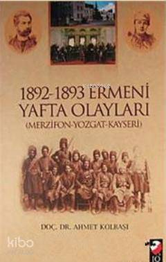  1892 1893 Ermeni Yafta Olayları (Merzifon Yozgat Kayseri) | Ahmet Kolbaşı | IQ Kültür Sanat Yayıncılık | 9789752553156 | 