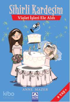  Sihirli Kardeşim Violet İşleri Ele Aldı | Anne Mazer | İpek Demir | Altın Kitaplar | 9789752113503 | 