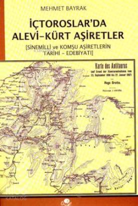  İçtoroslarda Alevi Kürt Aşiretler Sinemilli ve Komşu Aşiretlerin Tarihi Edebiyatı | İçtoroslarda Alevi Kürt Aşiretler Sinemilli ve Komşu Aşiretlerin Tarihi Edebiyatı | Mehmet Bayrak (Türkolog Kürdolog) | Öz Ge Yayınevi | 9789757861133 