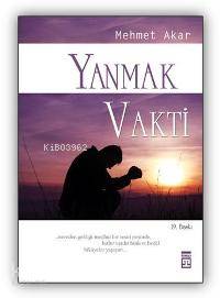  Yanmak Vakti | Mehmet Akar | EDT ÖZNUR ARAS RES KENAN ÖZCAN | Timaş Yayınları | 9789753625463 | 