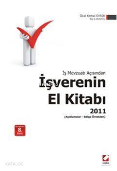  İş Mevzuatı Açısından İşverenin El Kitabı 2011 (Açıklamalar Belge Örnekleri) | İş Mevzuatı Açısından İşverenin El Kitabı 2011 (Açıklamalar Belge Örnekleri) | Öcal Kemal Evren | Seçkin Yayıncılık | 9789750216442 