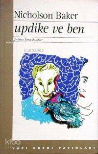  Updike ve Ben | Updike ve Ben | Nicholson Baker | Sema Bulutsuz | Yapı Kredi Yayınları ( YKY ) | 9789753636001 