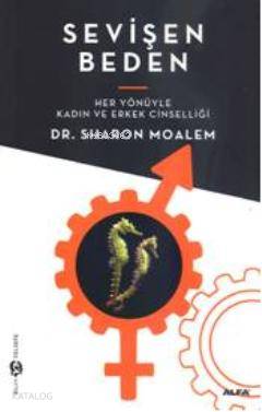  Sevişen Beden Her Yönüyle Kadın ve Erkek Cinselliği | Sharon Moalem | Begüm Turgut | Kerem Cankoçak | Alfa Basım Yayım Dağıtım | 9786051064291 | 