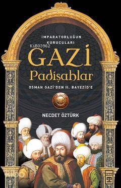 Gazi Padişahlar İmparatorluğun Kurucuları | Necdet Öztürk | Timaş Tarih | 9786050801231 | 