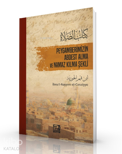 Peygamberimizin Abdest Alma ve Namaz Kılma Şekli | Peygamberimizin Abdest Alma ve Namaz Kılma Şekli | İbni Kayyım El Cevziyye | Karınca & Polen Yayınları | 9789759066994 
