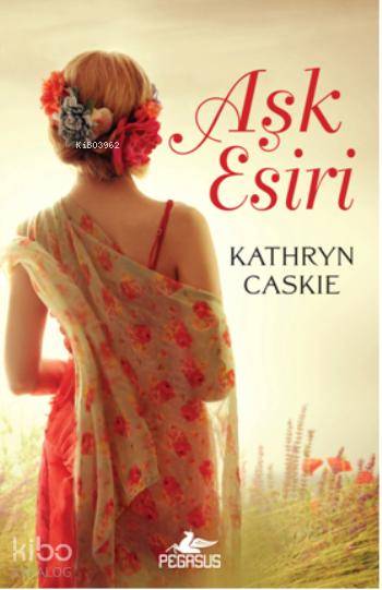  Aşk Esiri | Selin Gül Seçer | İlker Sönmez | Ezgi Gültekin | Pınar Yıldız | Kathyrn Caskie | Pegasus Yayıncılık | 9786053434092 | 