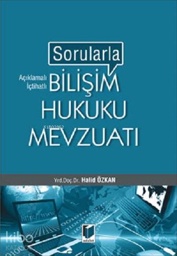  Sorularla Bilişim Hukuku Mevzuatı | Sorularla Bilişim Hukuku Mevzuatı | Halid Özkan | Adalet Yayınevi | 9786051464879 