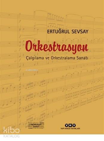 Orkestrasyon Çalgılama ve Orkestralama Sanatı | Orkestrasyon Çalgılama ve Orkestralama Sanatı | Ertuğrul Sevsay | Ömer Şiman | Yapı Kredi Yayınları ( YKY ) | 9789750831102 