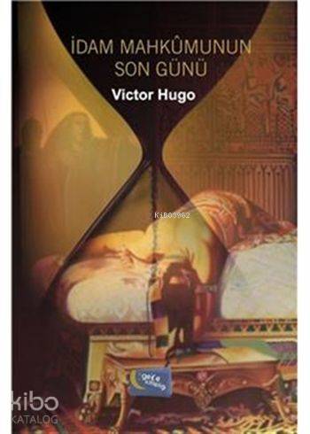  İdam Mahkumunun Son Günü | İdam Mahkumunun Son Günü | Victor Hugo | İsmail Doğan | Hatice Uzun | Yaşar Hız | Gece Kitaplığı Yayınları | 9786053242420 