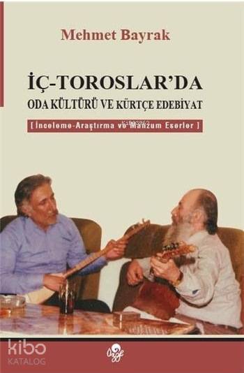  İç Toroslarda Oda Kültürü ve Kürtçe Edebiyat İnceleme Araştırma ve Manzum Eserler | Mehmet Bayrak (Türkolog Kürdolog) | Öz Ge Yayınevi | 9789757861263 | 