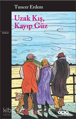  Uzak Kış Kayıp Güz | Uzak Kış Kayıp Güz | Tuncer Erdem | Murat Yalçın | Yapı Kredi Yayınları ( YKY ) | 9789750833854 