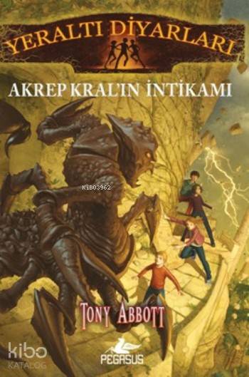  Yeraltı Diyarları 3 Akrep Kralın İntikamı | Tony Abbott | Tuğba Temizer | Serpil Tütüncü | Ezgi Gültekin | Pegasus Yayıncılık | 9786053434368 | 