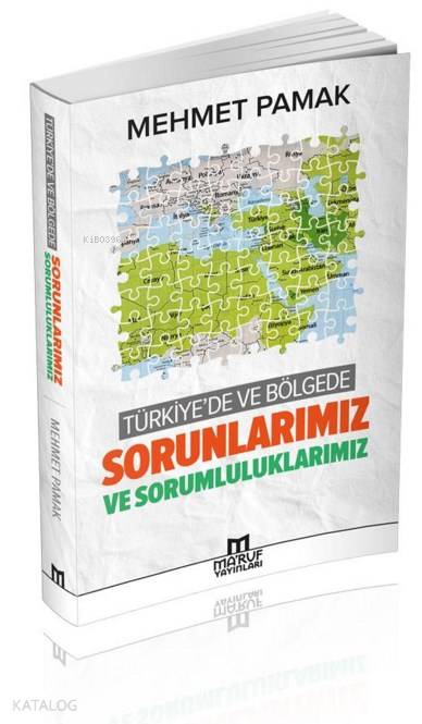  Türkiyede ve Bölgede Sorunlarımız ve Sorumluluklarımız | Türkiyede ve Bölgede Sorunlarımız ve Sorumluluklarımız | Mehmet Pamak | Mehmed Bilir | Maruf Yayınları | 9786058402201 