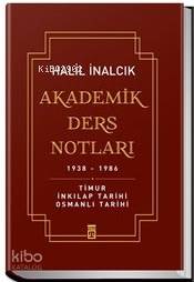  Akademik Ders Notları (Ciltli) Timur İnkılap Tarihi Osmanlı Tarihi | Halil İnalcık | Timaş Yayınları | 9786050822151 | 