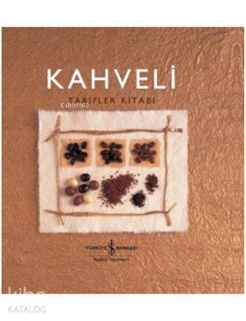  Kahveli Tarifler Kitabı (Ciltli) | Kahveli Tarifler Kitabı (Ciltli) | Ozan Kızıler | Helen Sudell | Türkiye İş Bankası Kültür Yayınları | 9786053326267 