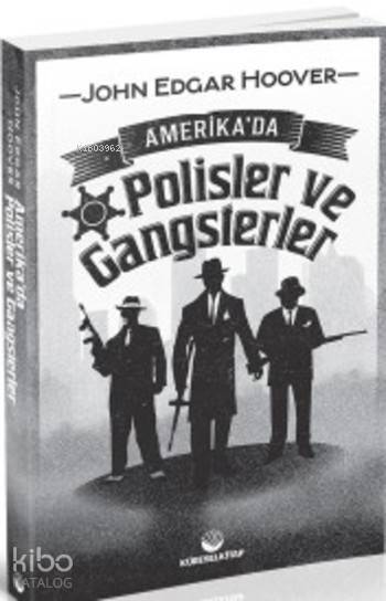  Amerikada Polisler ve Gangsterler | Amerikada Polisler ve Gangsterler | John Edgar Hoover | Bedia Avunduk Duman | Küresel Kitap | 9786058402348 