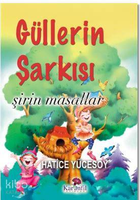  Güllerin Şarkısı Şirin Masallar | Hatice Yücesoy | Karanfil Yayınları | 9786055537593 | 