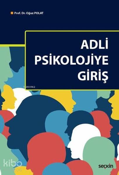  Adli Psikolojiye Giriş | Adli Psikolojiye Giriş | Oğuz Polat | Seçkin Yayıncılık | 9789750240706 