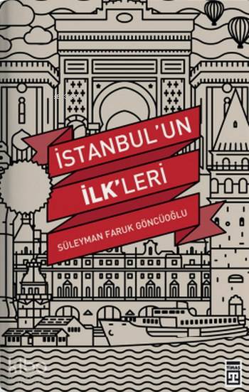  İstanbulun İlkleri | Süleyman Faruk Göncüoğlu | Timaş Yayınları | 9786250825440 