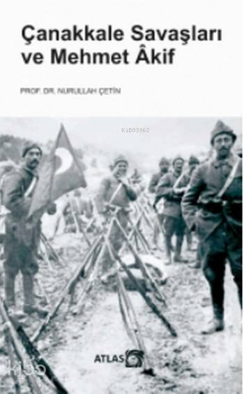  Çanakkale Savaşları ve Mehmet Akif | Nurullah Çetin | Atlas Kitap | 9786059689120 | 