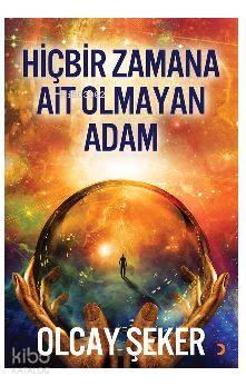  Hiçbir Zamana Ait Olmayan Adam | Hiçbir Zamana Ait Olmayan Adam | Olcay Şeker | Cinius Yayınları | 9786052963753 