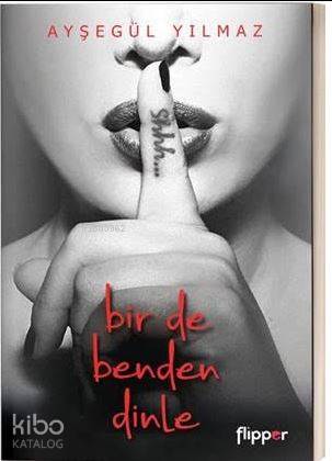  Bir De Benden Dinle | Meral Gök | Ayşegül Yılmaz | Yasemin Çankaya Anıl | Flipper Yayınları | 9786058276239 | 