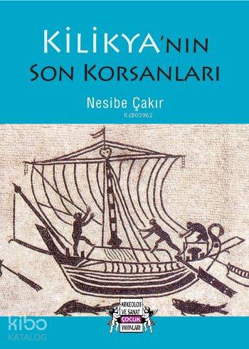  Kilikyanın Son Korsanları | Kilikyanın Son Korsanları | Nesibe Çakır | Arkeoloji ve Sanat Yayınları | 9786053964094 