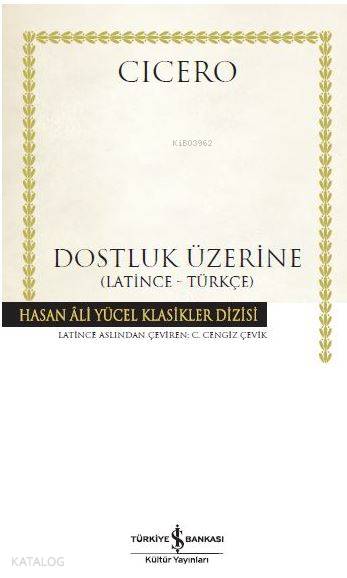  Dostluk Üzerine (Ciltli) Latince Türkçe | Dostluk Üzerine (Ciltli) Latince Türkçe | Marcus Tullius Cicero | C Cengiz Çevik | Hande Koçak | Türkiye İş Bankası Kültür Yayınları | 9786052954096 