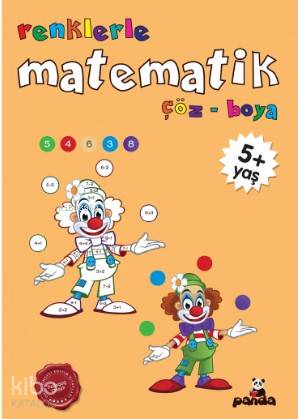  +5 Yaş Renklerle Matematik | Pedagog Afife Çoruk | Beyaz Panda Yayınları | 9789752429598 | 