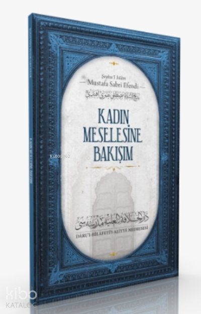  Kadın Meselesine Bakışım | Kadın Meselesine Bakışım | Şeyhul İslam Mustafa Sabri Efendi | Furkan Bin Abdullah | Mahmud Petek | İslâmi Medrese Yayınları | 9786056891496 
