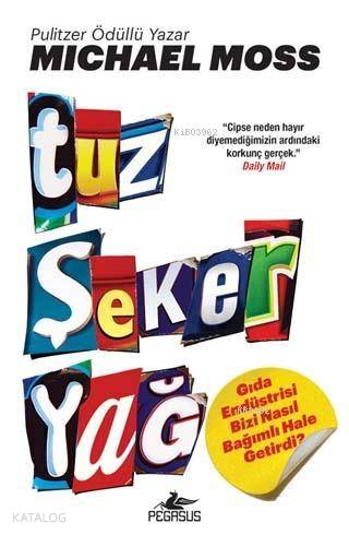  Tuz Şeker Yağ | Hadiye Deniz Ülker | Zeynep Şehiraltı | Michael Moss | Pegasus Yayıncılık | 9786052995440 | 