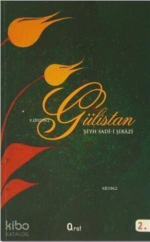  Gülistan | Gülistan | Şirazlı Şeyh Sadi (Şirazî) | Şemsettin Yeltekin | Araf Yayınları | 9786059078030 