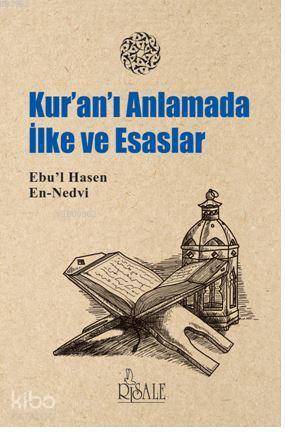  Kur anı Anlamada İlke ve Esaslar | Kur anı Anlamada İlke ve Esaslar | Ebul Hasen Ali en Nedvî | Yusuf Karaca | Risale Yayınları | 9786052480038 