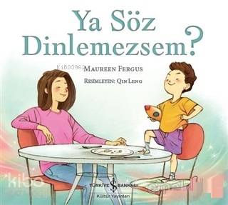  Ya Söz Dinlemezsem | Nevin Avan Özdemir | Meltem Aydın | Qin Leng | Maureen Fergus | Türkiye İş Bankası Kültür Yayınları | 9786052958391 | 