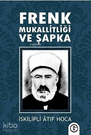  Frenk Mukallitliği ve Şapka | Frenk Mukallitliği ve Şapka | İskilipli Mehmed Atıf Hoca | 40lar Kulübü Yayınevi | 9786050311082 