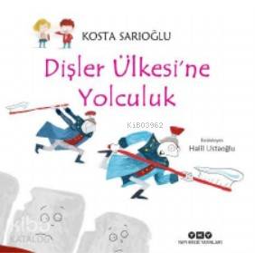  Dişler Ülkesine Yolculuk | Dişler Ülkesine Yolculuk | Filiz Özdem | Kosta Sarıoğlu | Halil Ustaoğlu | Yapı Kredi Yayınları ( YKY ) | 9789750846847 