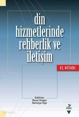  Din Hizmetlerinde Rehberlik ve İletişim El Kitabı | Din Hizmetlerinde Rehberlik ve İletişim El Kitabı | Recai Doğan | Grafiker Yayınları | 9786054692767 