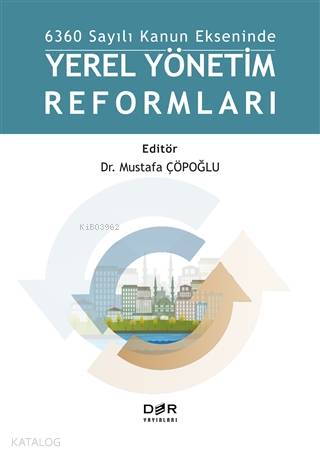  6360 Sayılı Kanun Ekseninde Yerel Yönetim Reformları | 6360 Sayılı Kanun Ekseninde Yerel Yönetim Reformları | Mustafa Çöpoğlu | Mustafa Çöpoğlu | Der Yayınları | 9789753534987 
