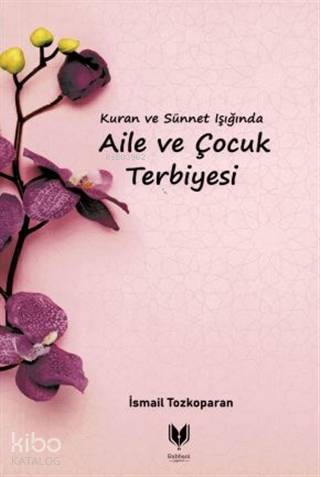  Kuran ve Sünnet Işığında Aile ve Çocuk Terbiyesi | İsmail Tozkoparan | Rabbani Yayınevi | 9786254006203 | 
