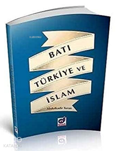  Batı Türkiye ve İslam | Batı Türkiye ve İslam | Abdulkadir Turan | Dua Yayıncılık | 9786054772384 