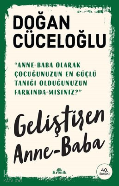  Geliştiren Anne Baba | Geliştiren Anne Baba | Doğan Cüceloğlu | Kronik Kitap | 9786257631532 